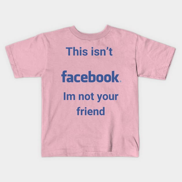 Not Facebook Kids T-Shirt by Implicitly Biased